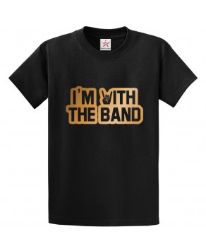 I’m With The Band Classic Unisex Kids and Adults T-Shirt For Music Fans